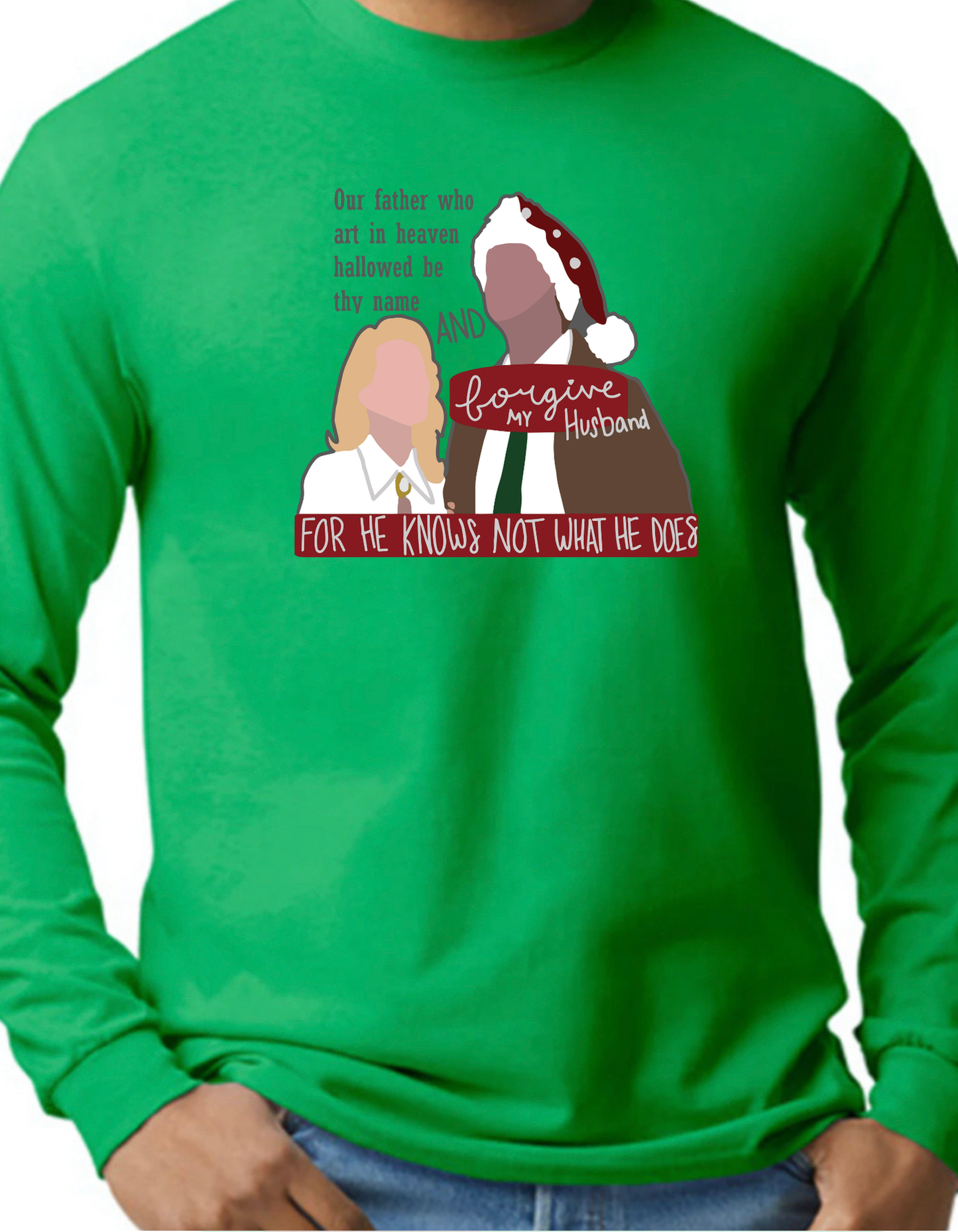 Forgive my Husband, He Knows Not What He Does Longsleeve