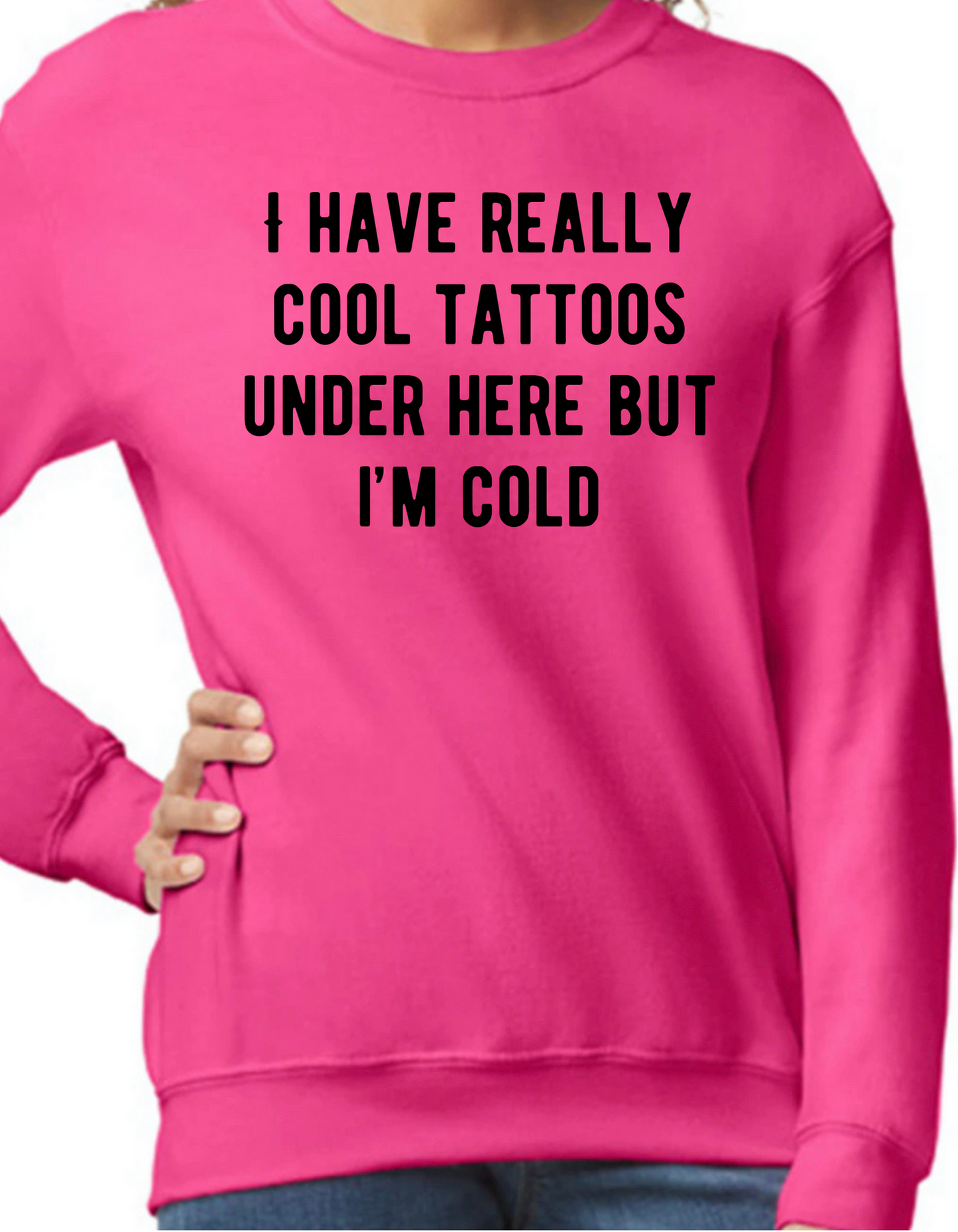 I Have Really Cool Tattoos Under Here Crewneck