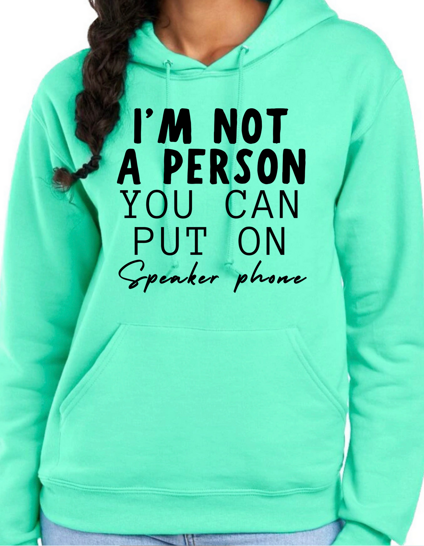 I’m not a Person You Can Put on Speaker Phone Hoodie