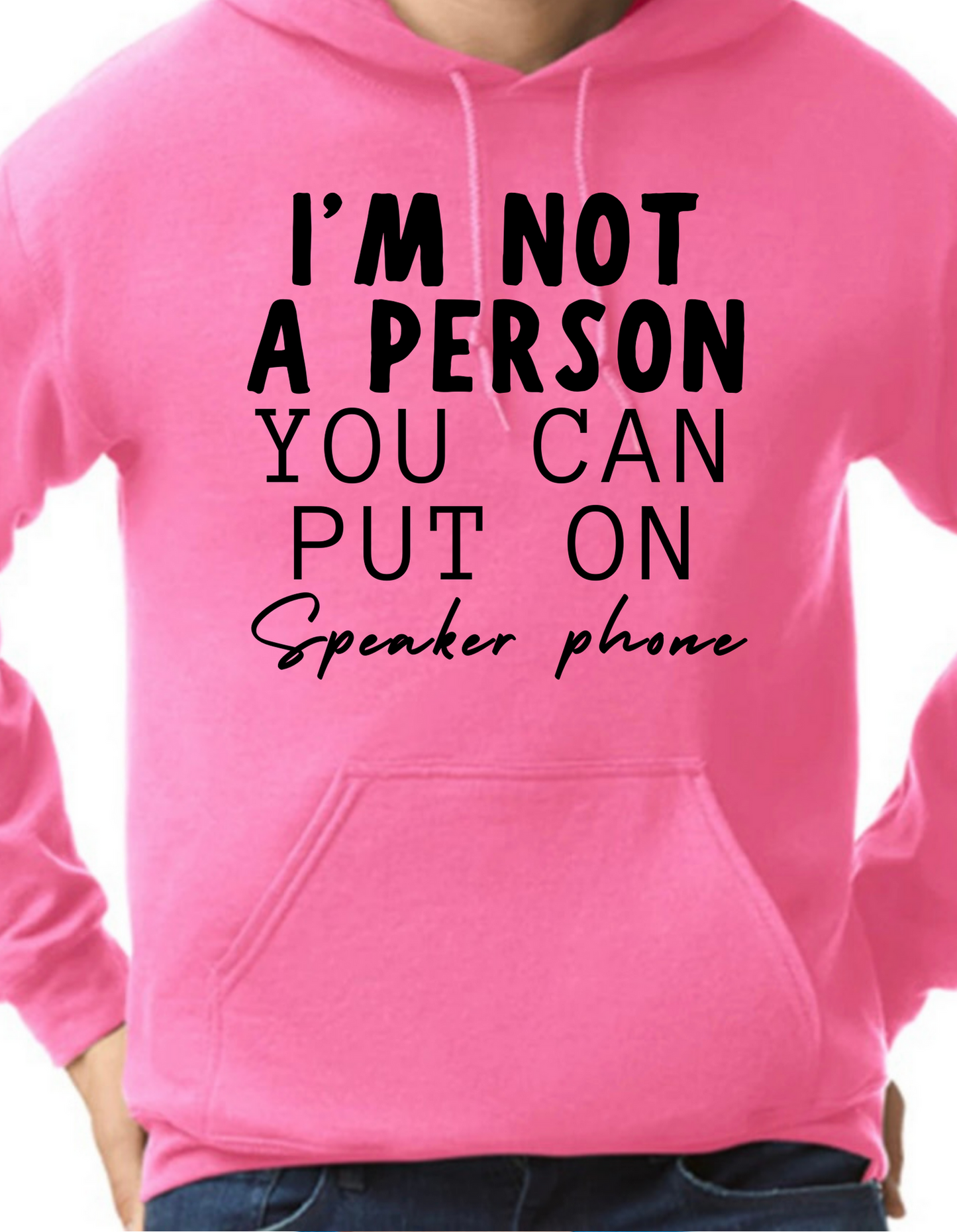 I’m not a Person You Can Put on Speaker Phone Hoodie