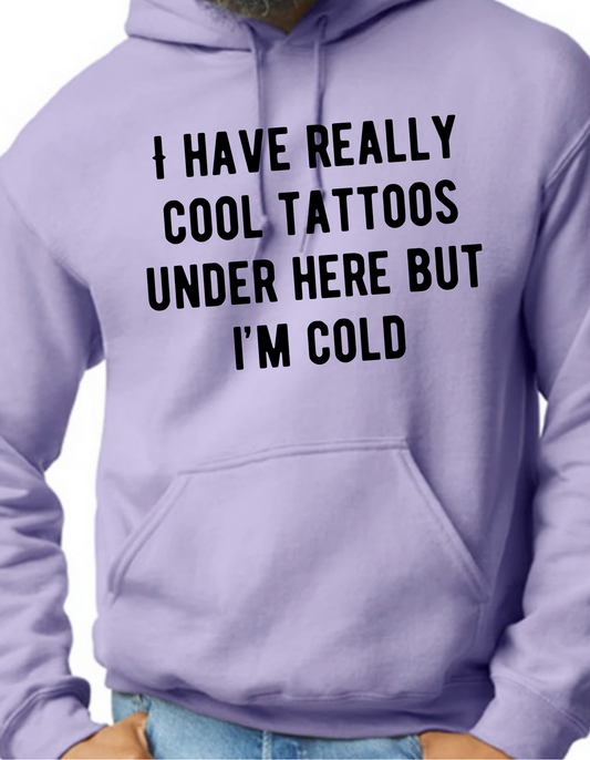 I Have Really Cool Tattoos Under Here Hoodie