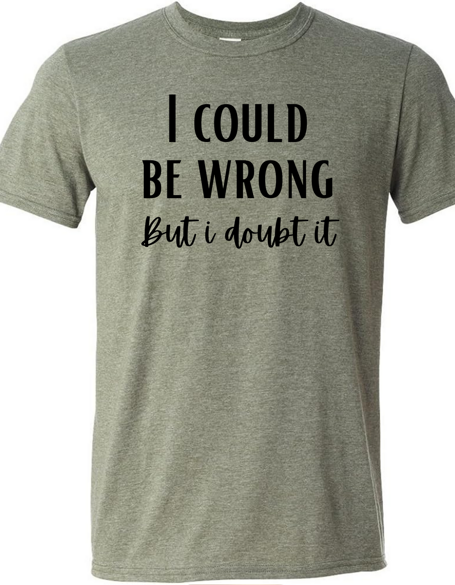 I Could be Wrong But I Don’t Care Graphic Tee