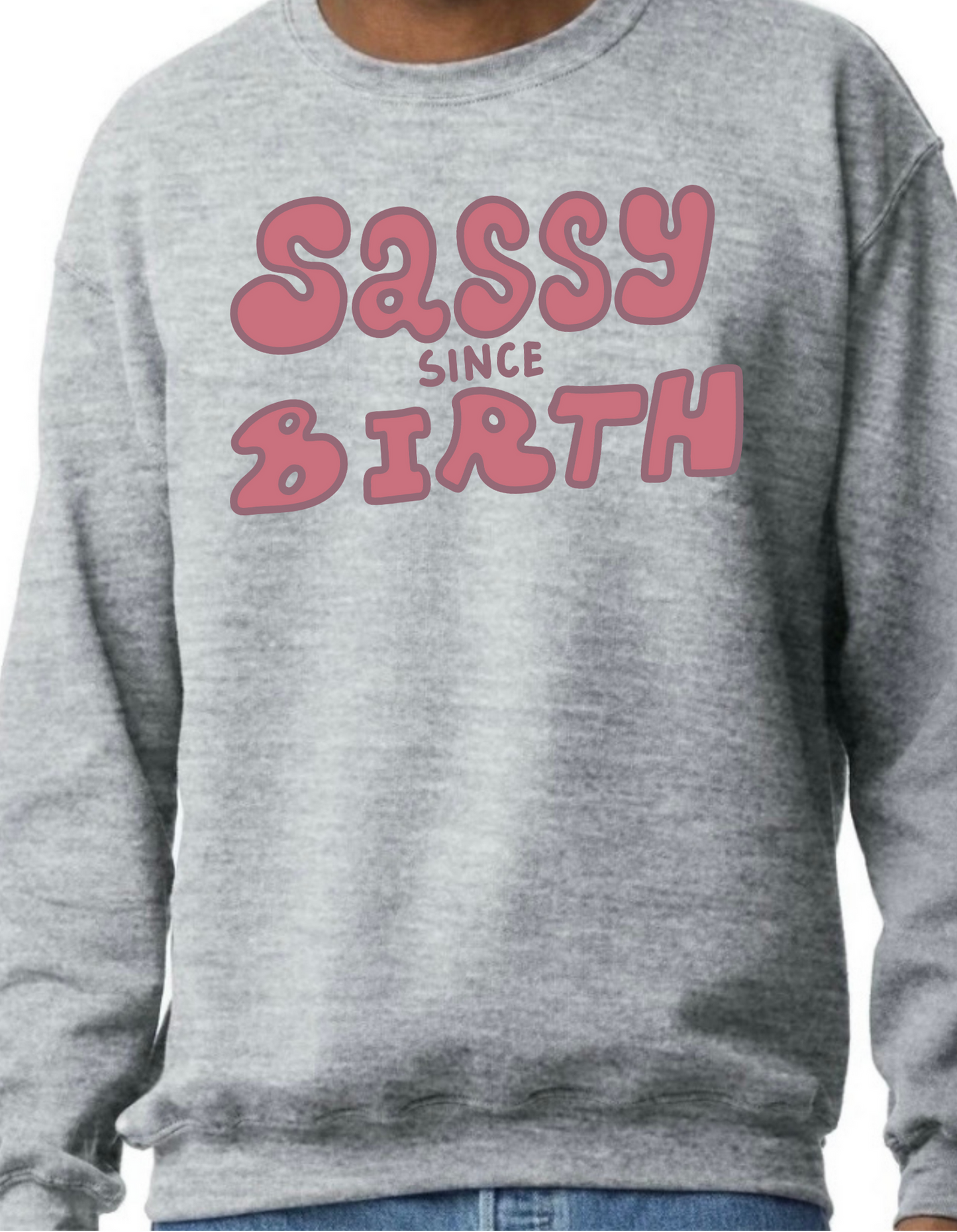 Sassy Since Birth Crewneck