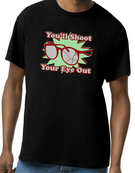 You’ll Shoot Your Eye Out Graphic Tee