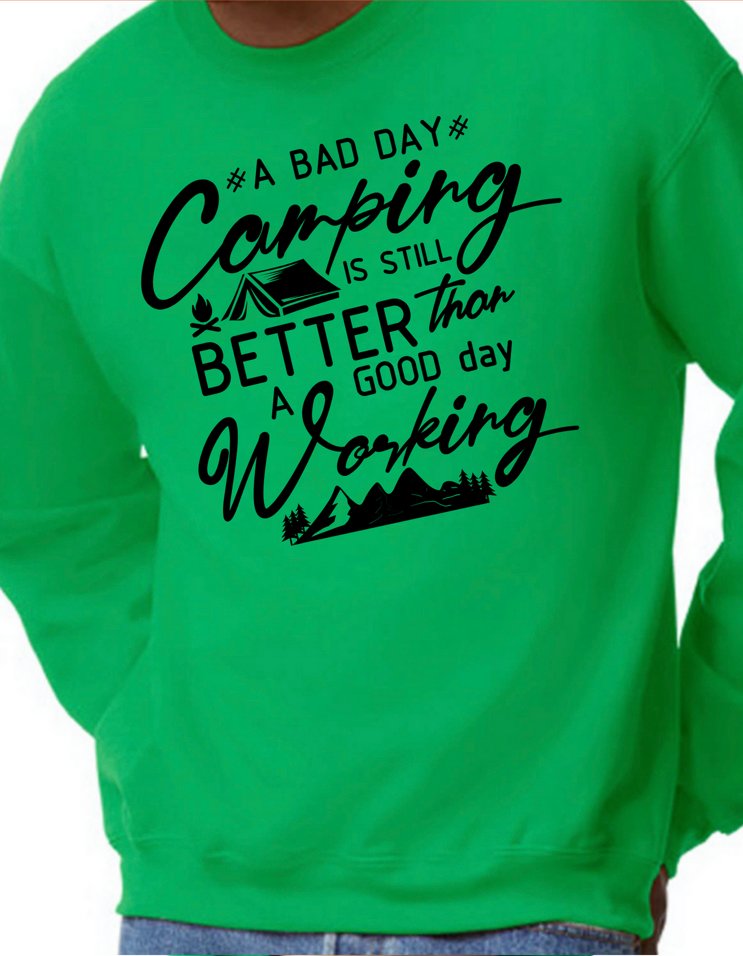 A Bad Day Camping is Still Better than A Good Day Working Crewneck