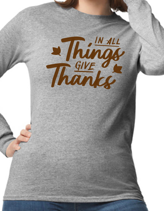 In All Things, Give Thanks Longsleeve