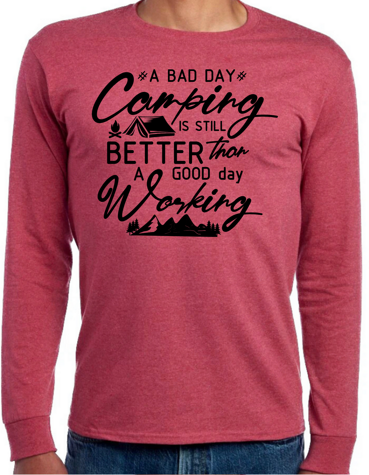 A Bad Day Camping is Still Better than A Good Day Working Longsleeve