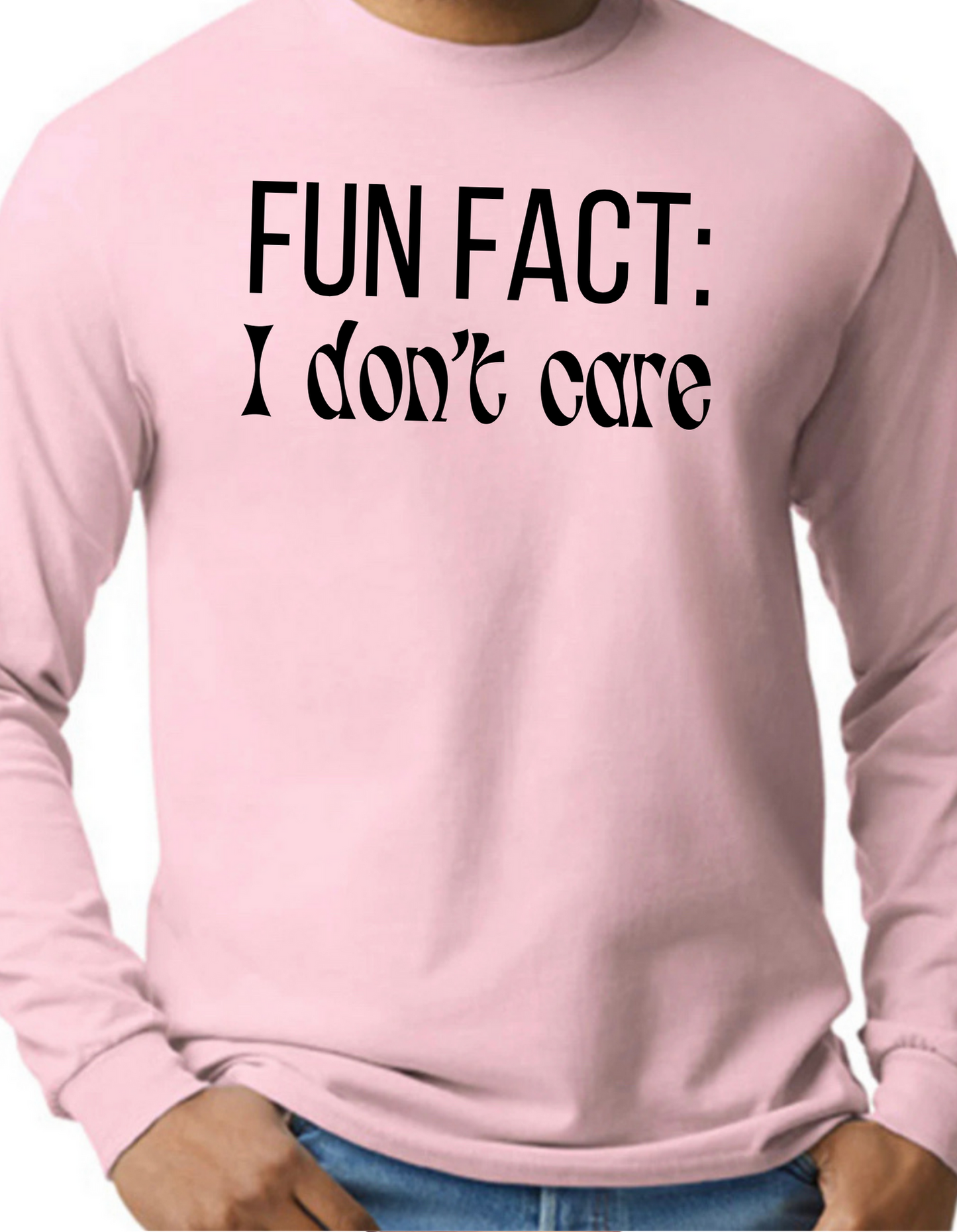 Fun Fact: I Don’t Care Longsleeve