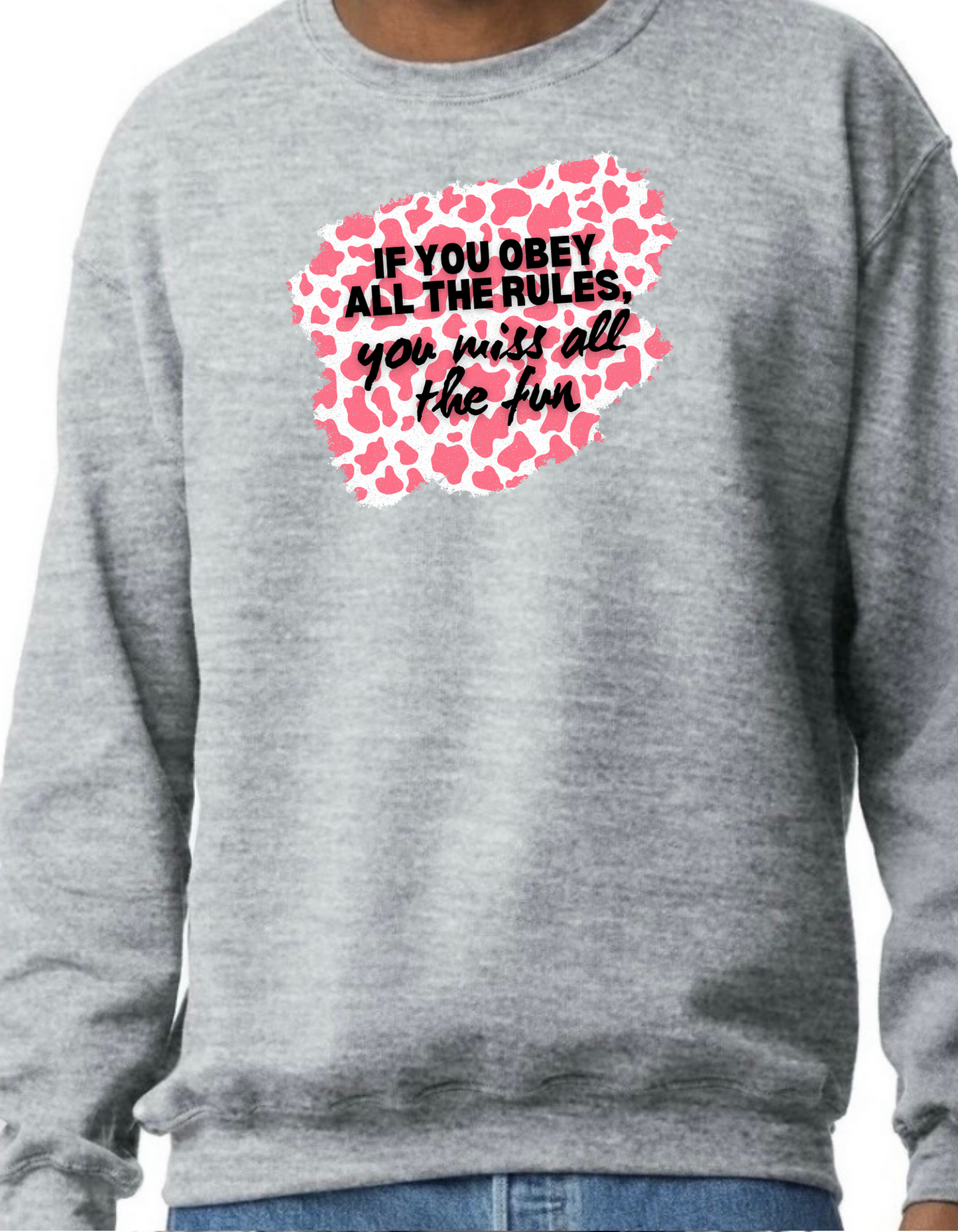 If you Obey all the Rules, you Miss all the Fun Crewneck