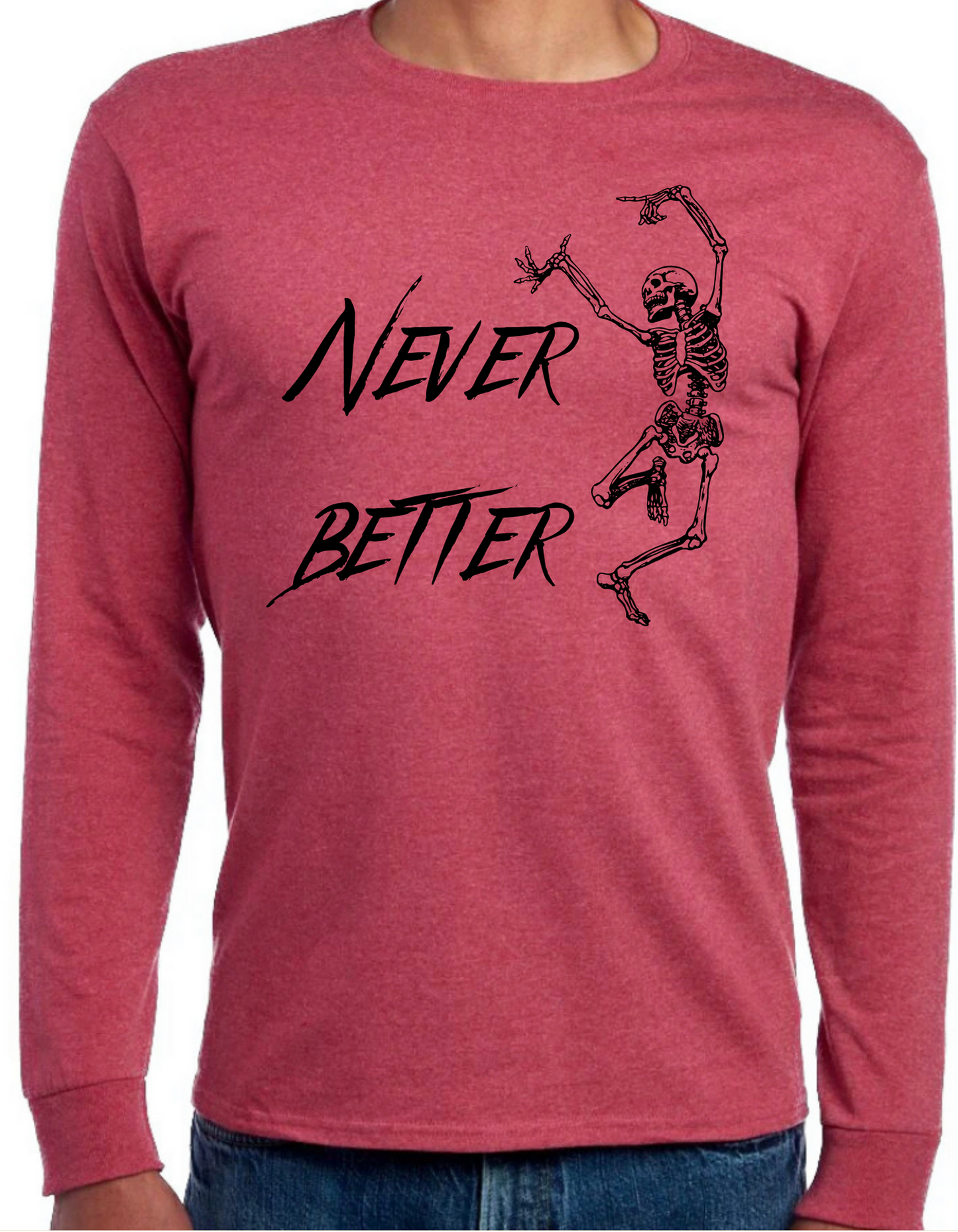 Never Better Longsleeve