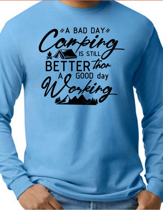 A Bad Day Camping is Still Better than A Good Day Working Longsleeve
