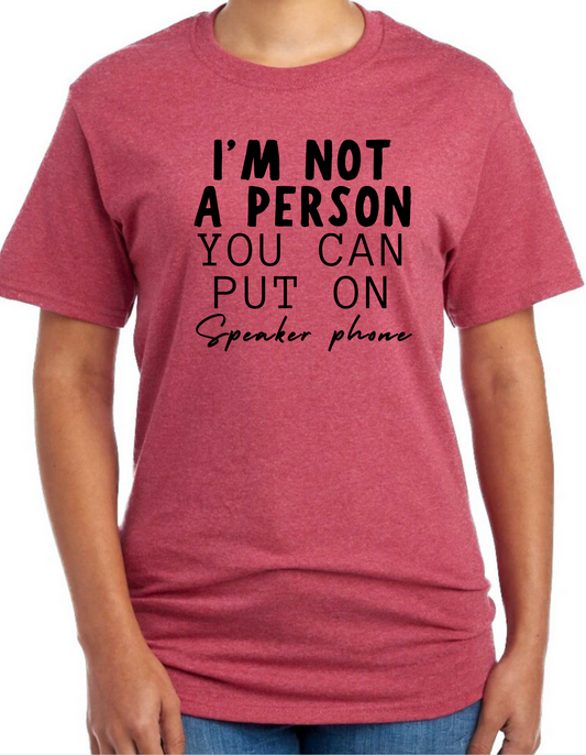 I’m not a Person You Can Put on Speaker Phone Graphic Tee
