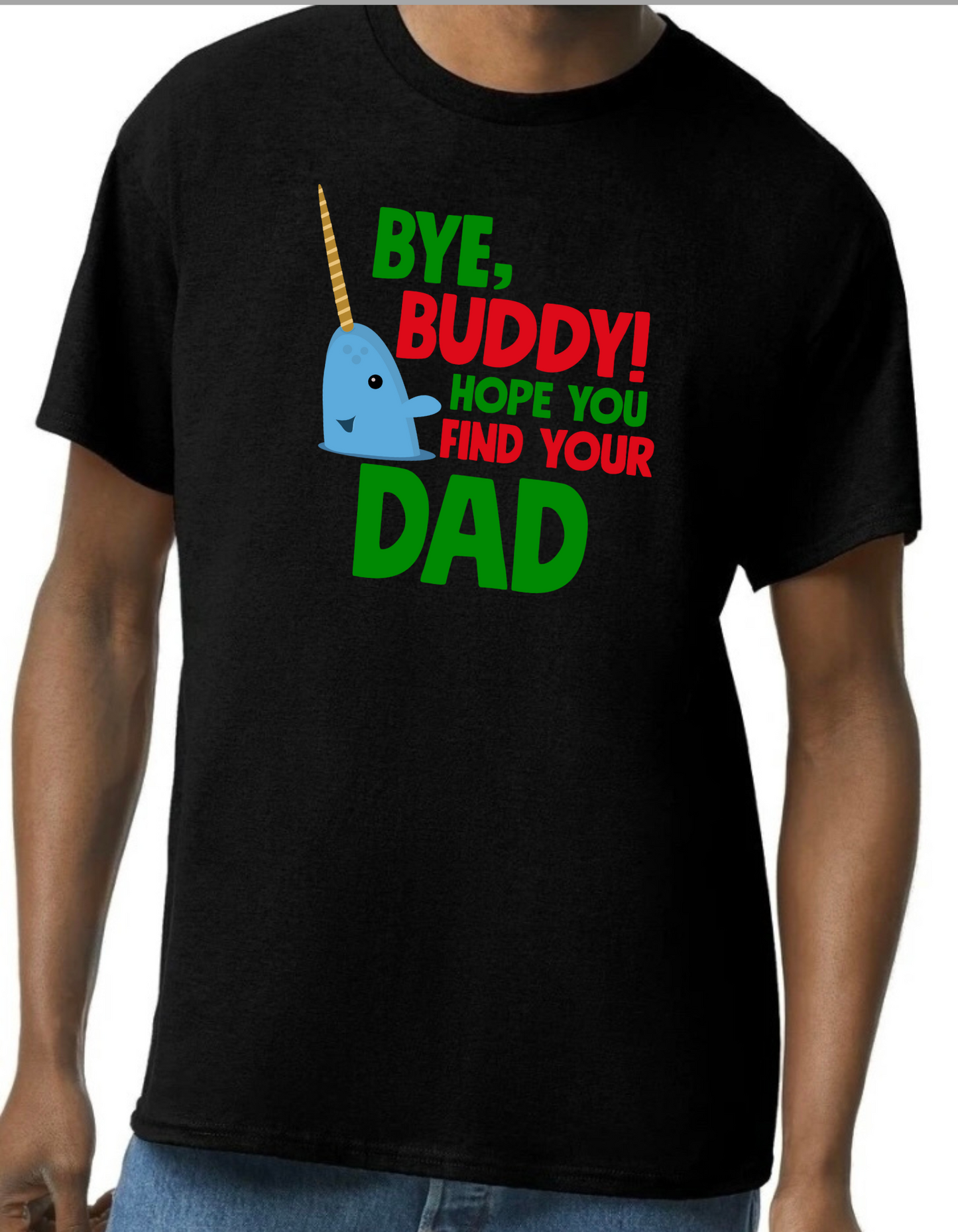 Bye Buddy, Hope You Find Your Dad Graphic Tee