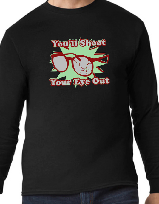 You’ll Shoot Your Eye Out Longsleeve