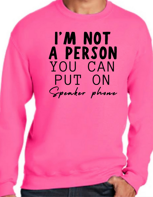 I’m Not a Person You Can Put on Speaker Phone Crewneck