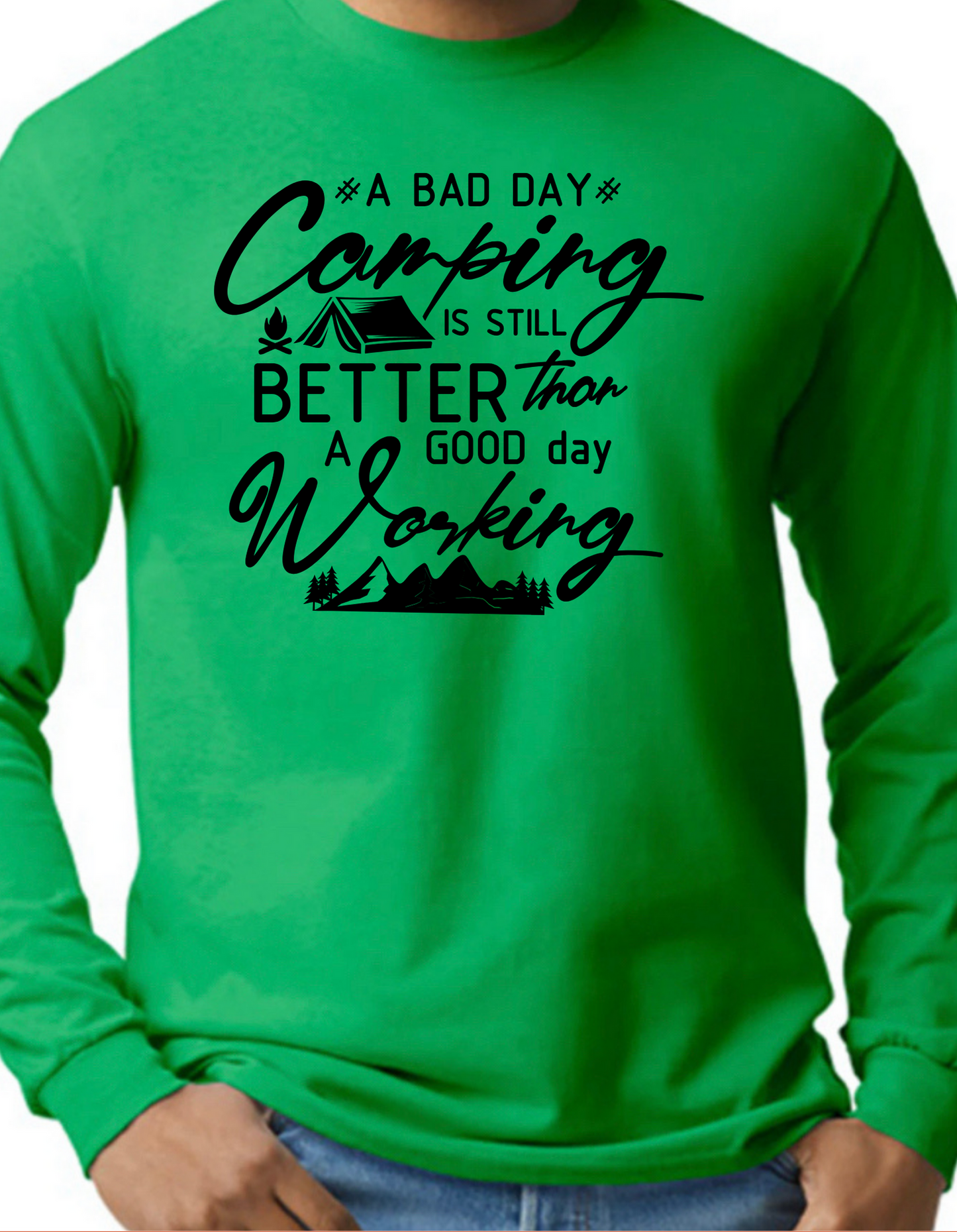 A Bad Day Camping is Still Better than A Good Day Working Longsleeve