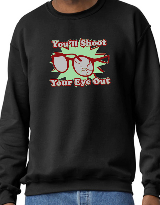 You’ll Shoot Your Eye Out Crewneck