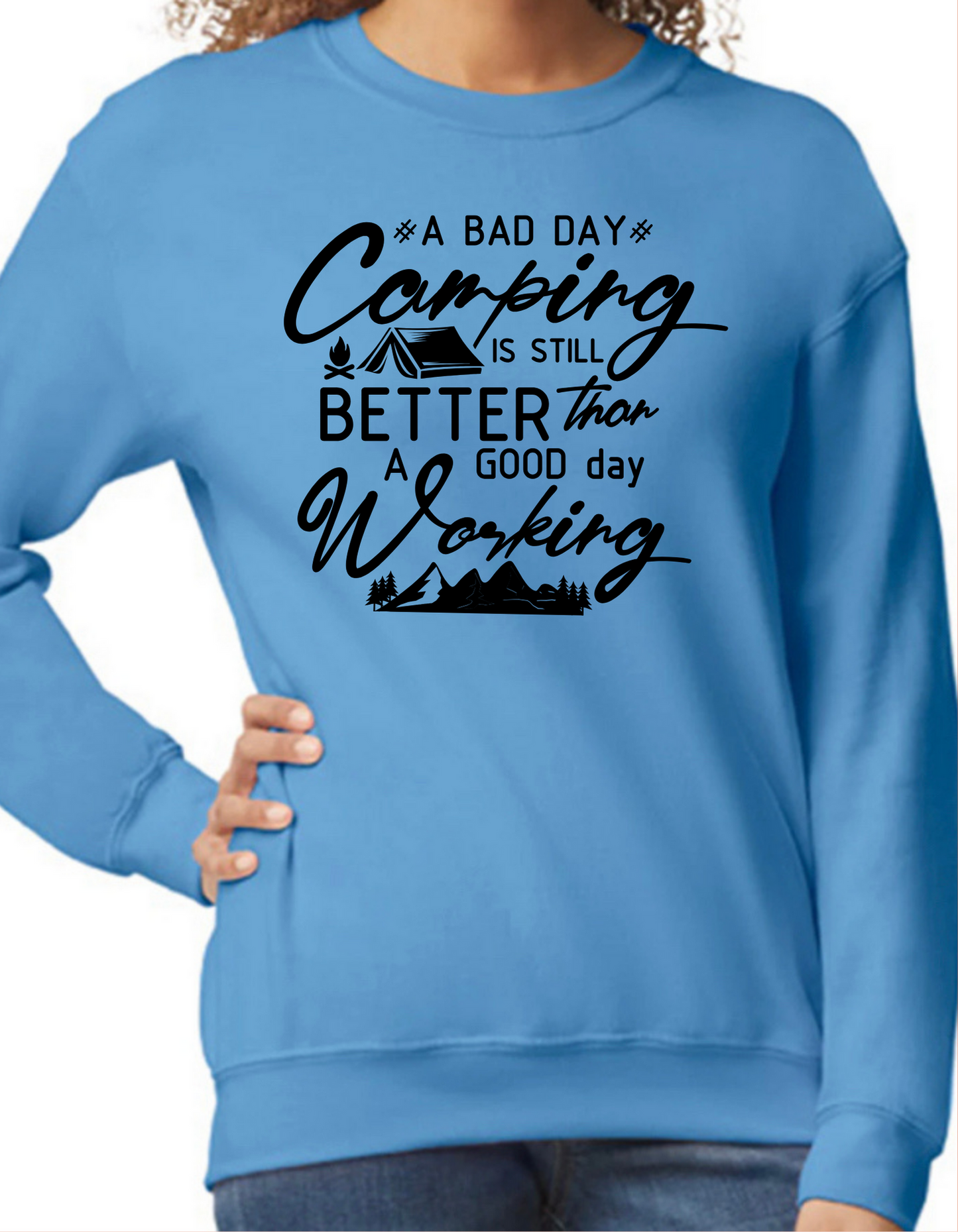 A Bad Day Camping is Still Better than A Good Day Working Crewneck