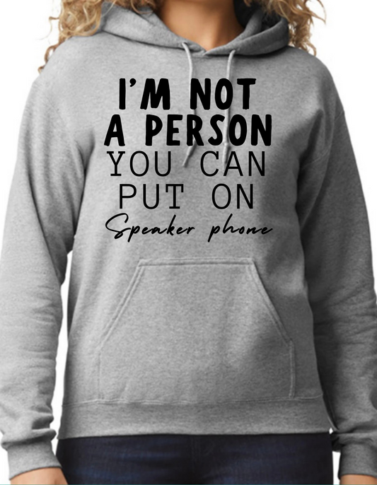 I’m not a Person You Can Put on Speaker Phone Hoodie