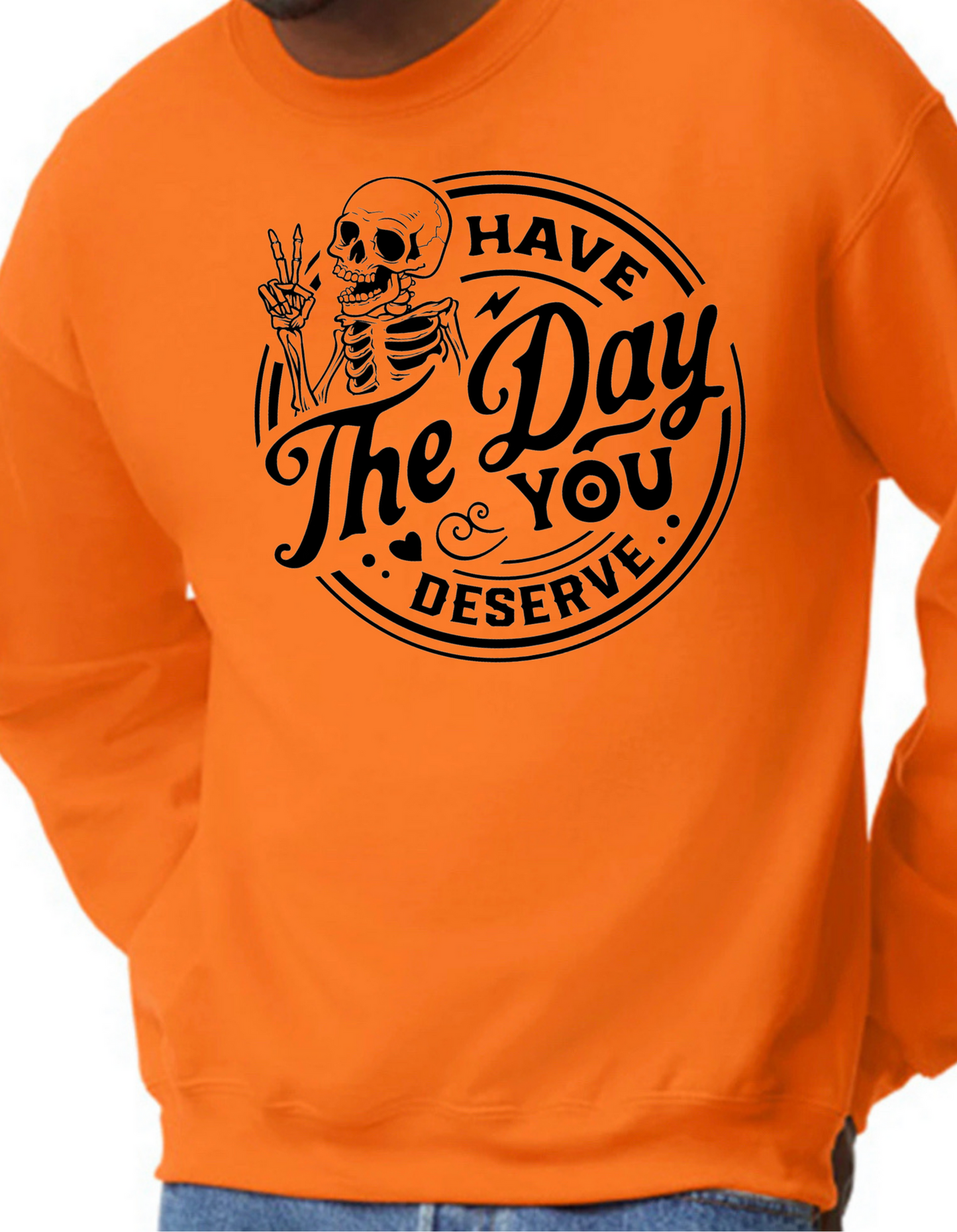 Have the Day You Deserve Crewneck