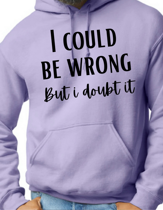 I Could be Wrong But I Doubt It Hoodie