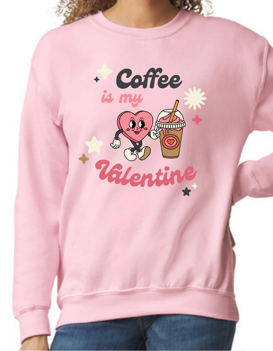 Coffee is my Valentine Crewneck