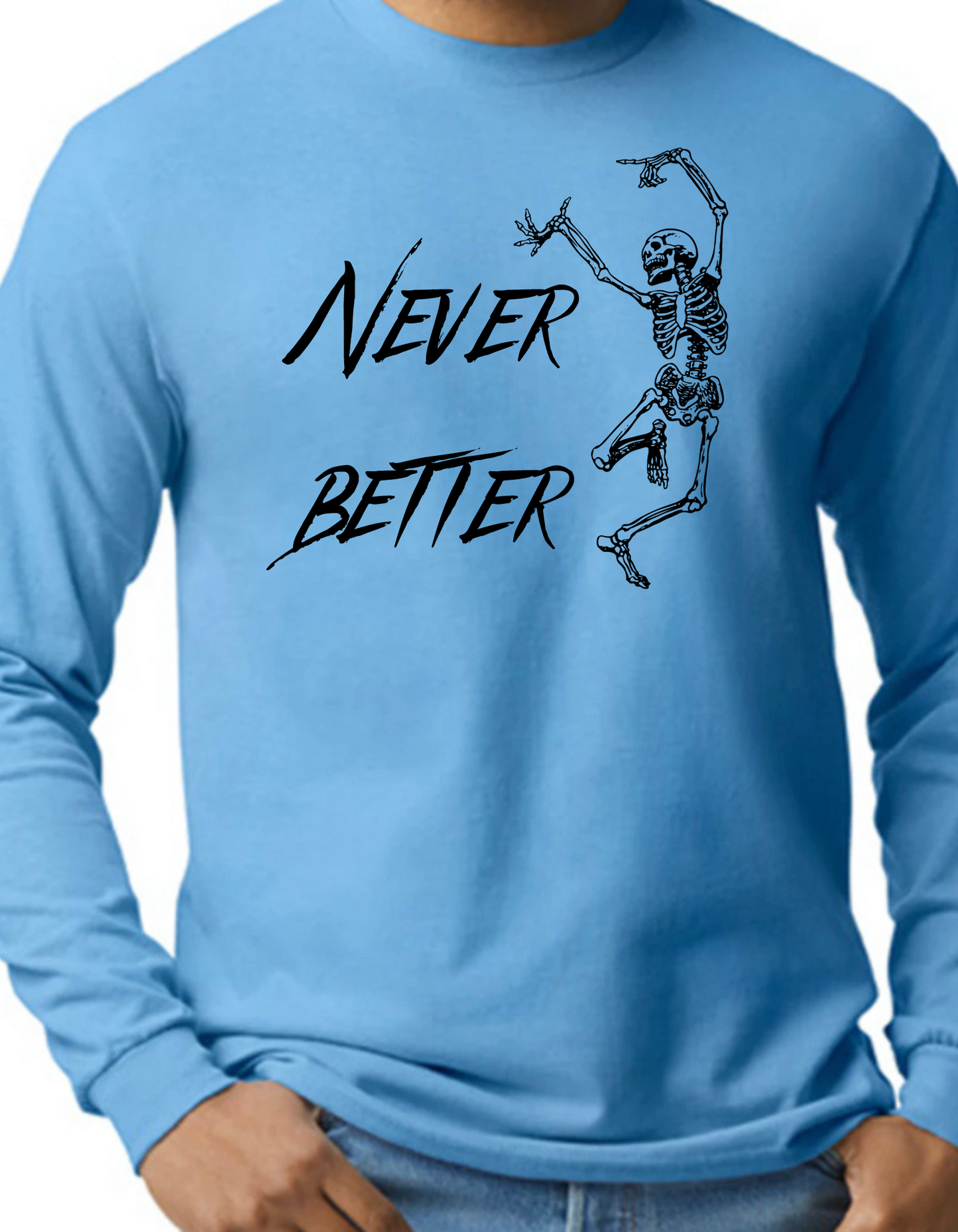 Never Better Longsleeve