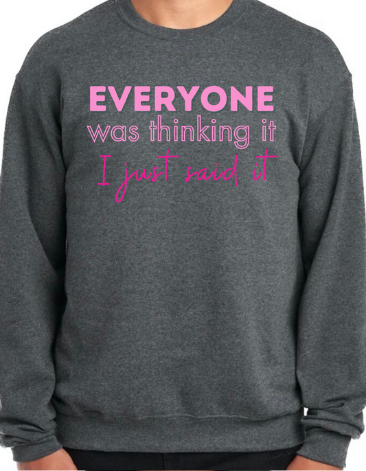 Everyone was Thinking It, I just Said It Crewneck