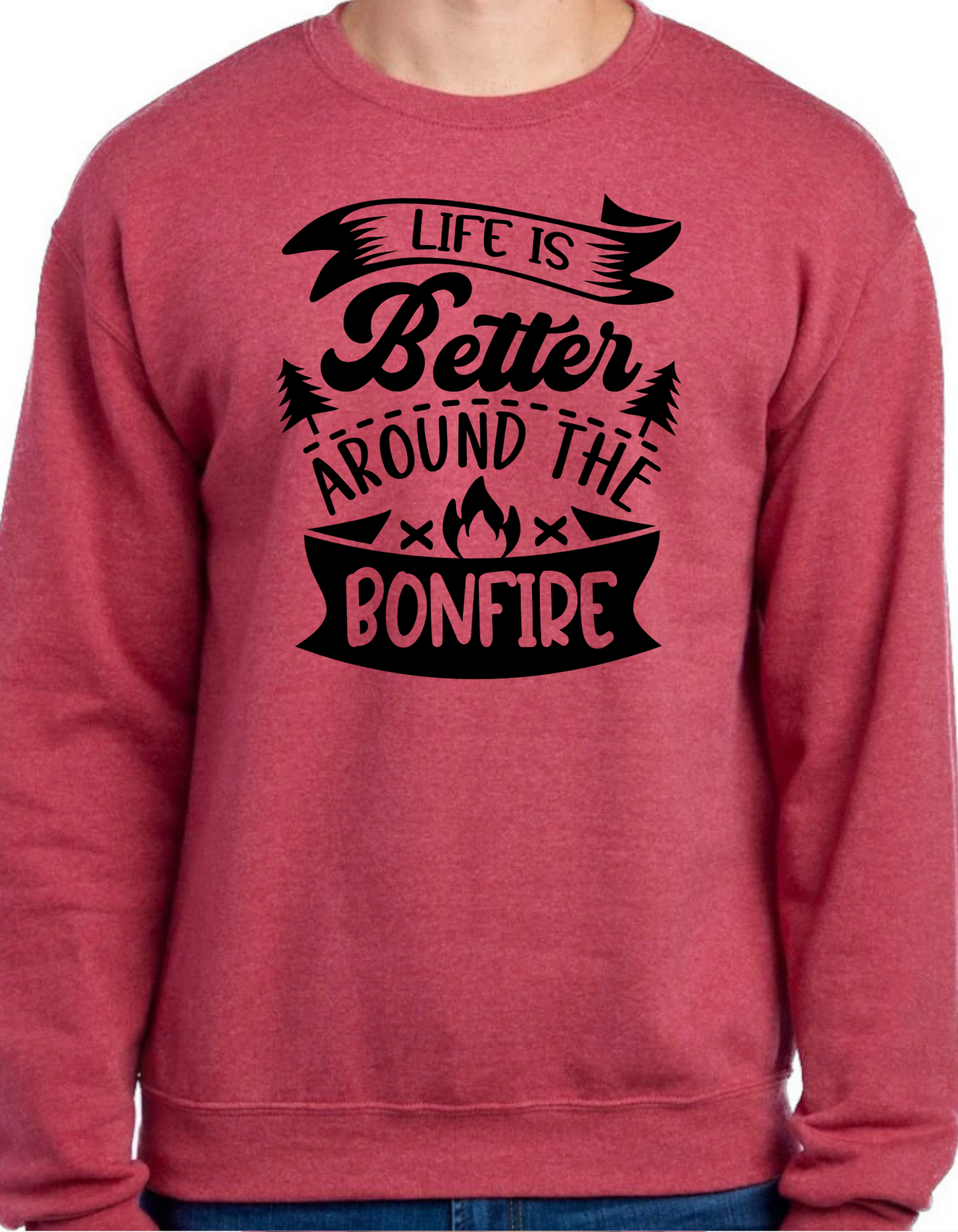 Life is Better Around the Bonfire Crewneck