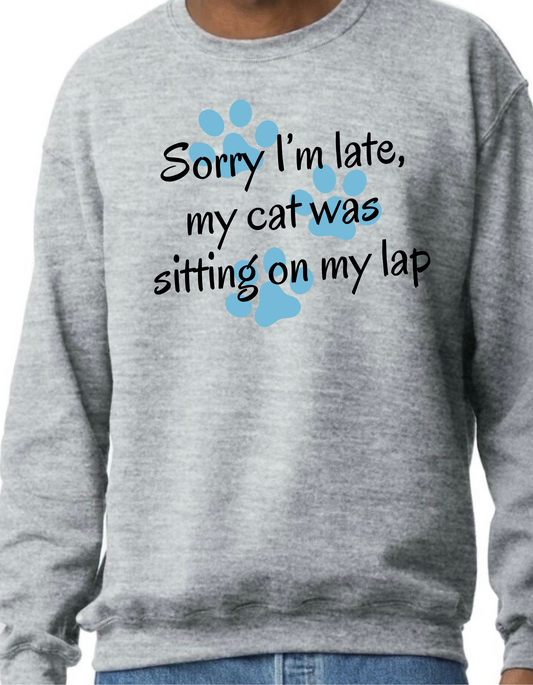 Sorry I’m Late, My Cat was Sitting on my Lap Crewneck