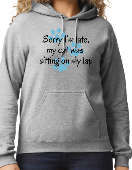 Sorry I’m Late, My Cat was Sitting on my Lap Hoodie