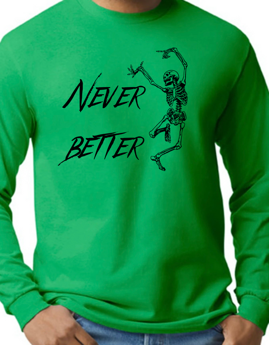 Never Better Longsleeve