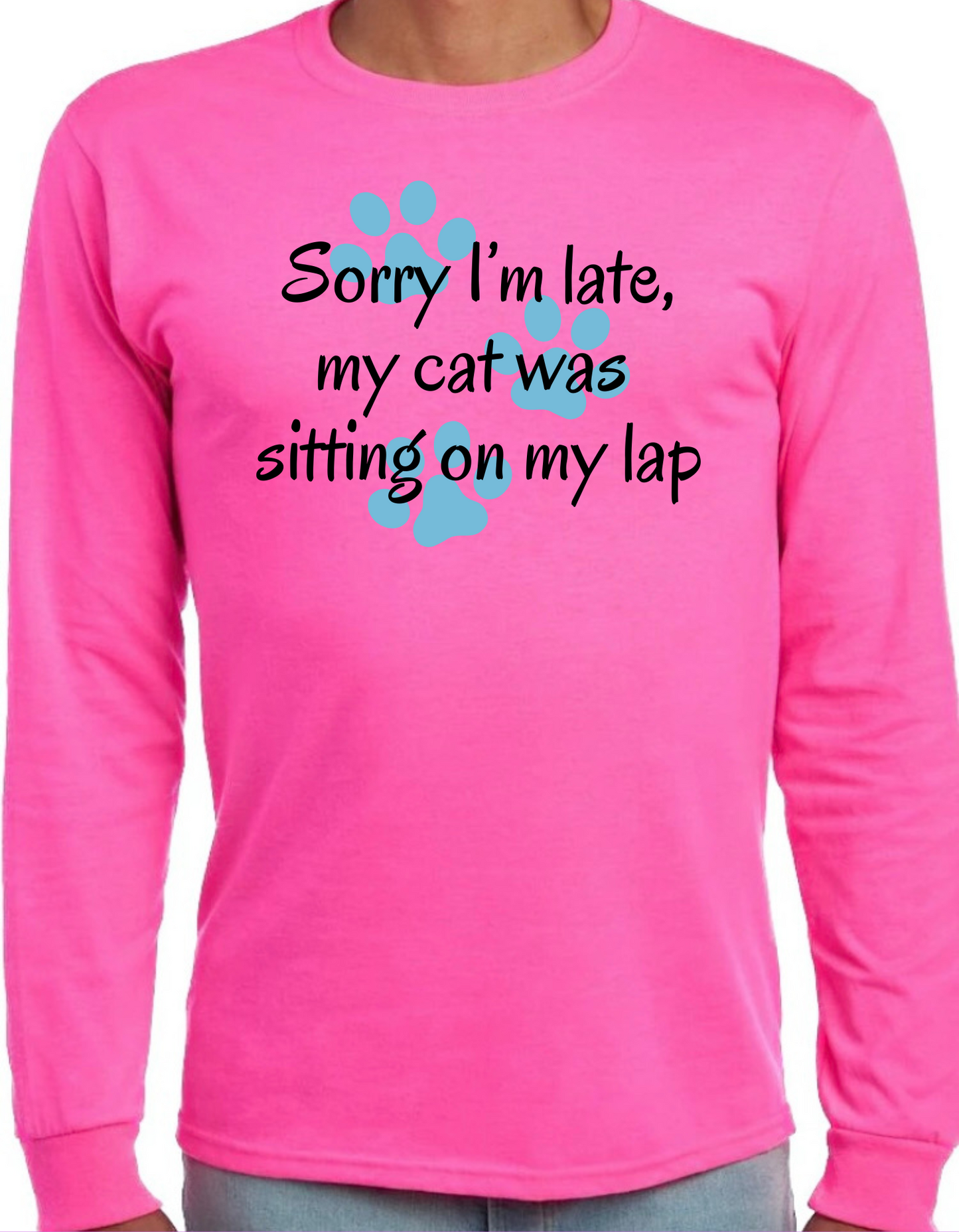 Sorry I’m Late, My Cat was Sitting on my Lap Longsleeve