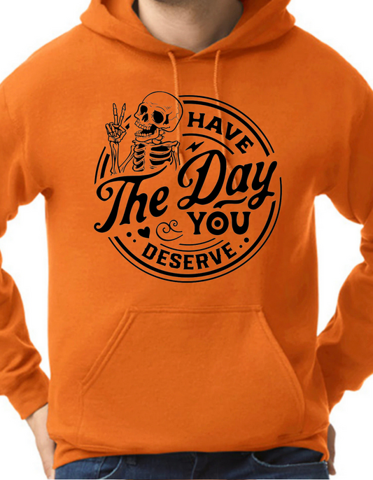 Have the Day You Deserve Hoodie