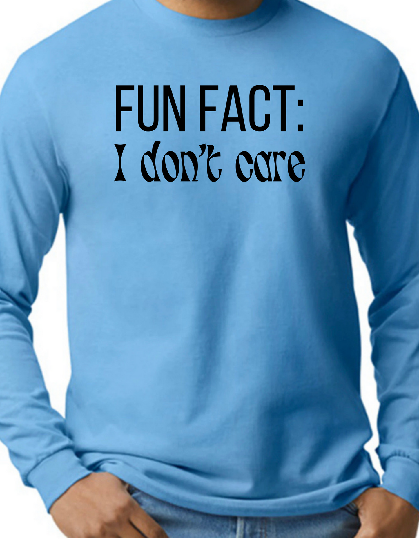 Fun Fact: I Don’t Care Longsleeve