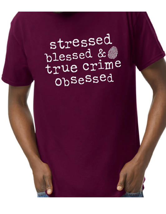 Stressed, Blessed & True Crime Obsessed Graphic Tee